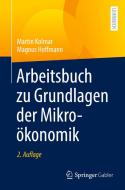 Arbeitsbuch zu Grundlagen der Mikroökonomik di Martin Kolmar, Magnus Hoffmann edito da Springer-Verlag GmbH