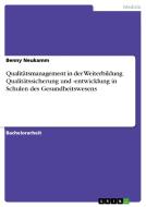 Qualitätsmanagement in der Weiterbildung. Qualitätssicherung und -entwicklung in Schulen des Gesundheitswesens di Benny Neukamm edito da GRIN Publishing