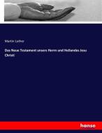 Das Neue Testament unsers Herrn und Heilandes Jesu Christi di Martin Luther edito da hansebooks