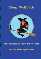 Practise English with the Witches di Diana Wolfbach edito da Books on Demand