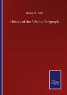 History of the Atlantic Telegraph di Henry M. Field edito da Salzwasser-Verlag GmbH