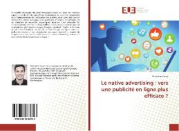 Le native advertising : vers une publicité en ligne plus efficace ? di Sébastien Faure edito da Editions universitaires europeennes EUE