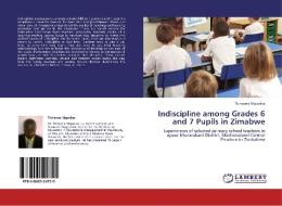 Indiscipline among Grades 6 and 7 Pupils in Zimabwe di Tichaona Mapolisa edito da LAP Lambert Academic Publishing