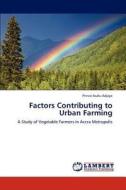 Factors Contributing to Urban Farming di Prince Asafu-Adjaye edito da LAP Lambert Academic Publishing