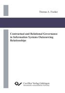 Contractual and Relational Governance in Information Systems Outsourcing Relationships di Thomas Fischer edito da Cuvillier Verlag
