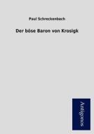 Der böse Baron von Krosigk di Paul Schreckenbach edito da Antigonos