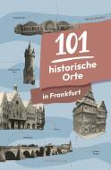 101 historische Orte in Frankfurt di Mirco Becker edito da Societäts-Verlag