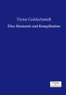 Über Harmonie und Komplikation di Victor Goldschmidt edito da Verlag der Wissenschaften