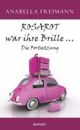 ROSAROT war ihre Brille ... Die Fortsetzung di Anabella Freimann edito da Engelsdorfer Verlag