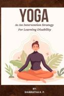 Yoga As An Intervention Strategy For Learning Disability di Shubratha K. P. edito da independent Author