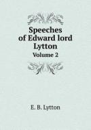 Speeches Of Edward Lord Lytton Volume 2 di E B Lytton edito da Book On Demand Ltd.