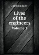 Lives Of The Engineers Volume 1 di Samuel Smiles edito da Book On Demand Ltd.