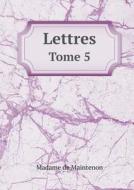 Lettres Tome 5 di Madame de Maintenon edito da Book On Demand Ltd.