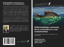 Enfermedades comunes de la acuicultura y sus tratamientos di Khalid Pervaiz, Sajid Mehmood, Maria Latif edito da Ediciones Nuestro Conocimiento