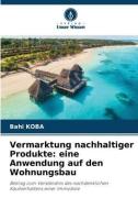 Vermarktung nachhaltiger Produkte: eine Anwendung auf den Wohnungsbau di Bahi Koba edito da Verlag Unser Wissen
