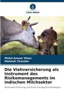 Die Viehversicherung als Instrument des Risikomanagements im indischen Milchsektor di Mohd Ameer Khan, Mahesh Chander edito da Verlag Unser Wissen