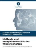 Methode und Komplementarität der Wissenschaften di Ysrael Orlando Márquez Ramírez, Armando J Camejo Ruiz edito da Verlag Unser Wissen