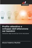 Profilo attentivo e sviluppo dell'attenzione nei bambini di Álvaro Federico Muchiut edito da Edizioni Sapienza