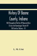 History Of Boone County, Indiana di M. Crist L. M. Crist edito da Alpha Editions