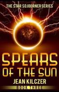 Spears of the Sun di Jean Kilczer edito da Creativia