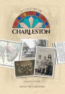 A Century in Charleston - Wetherhorn Family 1840-1940 di Aryeh Wetherhorn edito da Aryeh Wetherhorn