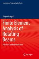 Finite Element Analysis of Rotating Beams di Ranjan Ganguli edito da Springer Verlag, Singapore