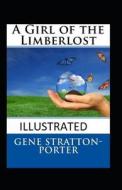 A Girl Of The Limberlost Illustrated di Gene Stratton Porter edito da Independently Published