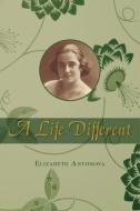 A Life Different di Elizabeth Antonova edito da Ewings Publishing LLC