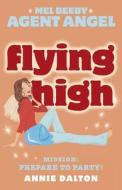Flying High (Mel Beeby, Agent Angel, Book 3) di Annie Dalton edito da HARPERCOLLINS 360