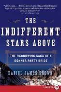 The Indifferent Stars Above: The Harrowing Saga of a Donner Party Bride di Daniel James Brown edito da HARPERLUXE