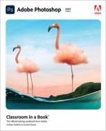Adobe Photoshop Classroom In A Book di Conrad Chavez, Andrew Faulkner edito da Pearson Education (us)