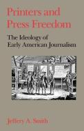 Printers and Press Freedom di Jeffery A. (Professor of Journalism and Head of the Center for Communication Study Smith edito da Oxford University Press Inc