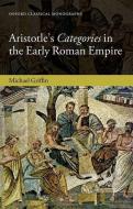 Aristotle's Categories in the Early Roman Empire di Michael J. Griffin edito da OUP Oxford