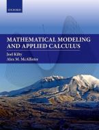Mathematical Modeling and Applied Calculus di Joel Kilty, Alex McAllister edito da OXFORD UNIV PR