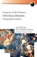 Infectious Diseases: A Geographical Analysis: Emergence and Re-Emergence di A. D. Cliff, M. R. Smallman-Raynor, P. Haggett edito da OXFORD UNIV PR