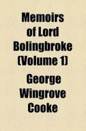 Memoirs Of Lord Bolingbroke di George Wingrove Cooke edito da General Books Llc