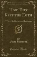 How They Kept The Faith di Grace Raymond edito da Forgotten Books