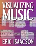 Visualizing Music di Eric Isaacson edito da INDIANA UNIV PR