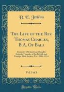 The Life of the REV. Thomas Charles, B.A. of Bala, Vol. 3 of 3: Promoter of Charity and Sunday Schools, Founder of the British and Foreign Bible Socie di D. E. Jenkins edito da Forgotten Books