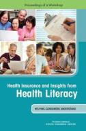 Health Insurance and Insights from Health Literacy: Helping Consumers Understand: Proceedings of a Workshop di National Academies Of Sciences Engineeri, Health And Medicine Division, Board On Population Health And Public He edito da NATL ACADEMY PR