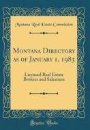 Montana Directory as of January 1, 1983: Licensed Real Estate Brokers and Salesmen (Classic Reprint) di Montana Real Estate Commission edito da Forgotten Books