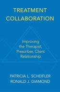Treatment Collaboration: Improving the Therapist, Prescriber, Client Relationship di Ronald J. Diamond, Patricia L. Scheifler edito da W W NORTON & CO