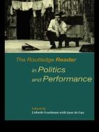 The Routledge Reader in Politics and Performance di Jane De Gay edito da Routledge