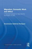 Migration, Domestic Work and Affect di Encarnación Gutiérrez-Rodríguez edito da Routledge