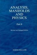 Analysis, Manifolds and Physics, Part II - Revised and Enlarged Edition di Yvonne Choquet-Bruhat edito da Elsevier Science & Technology