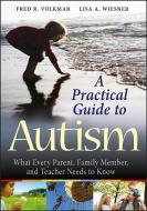 A Practical Guide to Autism: What Every Parent, Family Member, and Teacher Needs to Know di Fred R. Volkmar, Lisa A. Wiesner edito da WILEY