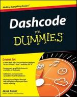 Dashcode For Dummies di Jesse Feiler edito da John Wiley and Sons Ltd