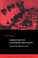 Varieties of Javanese Religion di Andrew Beatty edito da Cambridge University Press