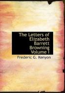 The Letters Of Elizabeth Barrett Browning Volume I di Frederic George Kenyon edito da Bibliolife