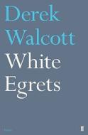 White Egrets di Derek Walcott edito da Faber & Faber